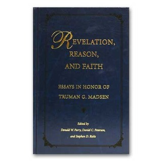 Revelation, Reason, and Faith: Essays in Honor of Truman G. Madsen