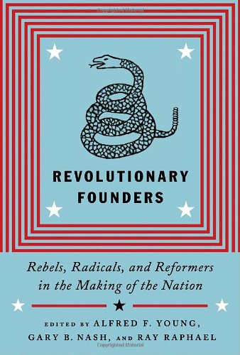 Revolutionary Founders: Rebels, Radicals, and Reformers in the Making of the Nation