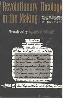 Revolutionary Theology in the Making: Barth-Thurneysen Correspondence, 1914-1925