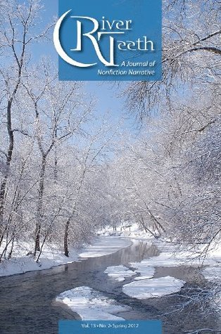 River Teeth: A Journal of Nonfiction Narrative Issue 13.2 Spring 2012