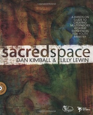Sacred Space: A Hands-On Guide to Creating Multisensory Worship Experiences for Youth Ministry
