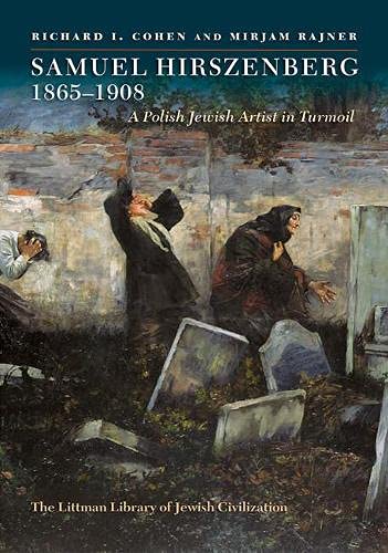 Samuel Hirszenberg, 1865–1908: A Polish Jewish Artist in Turmoil