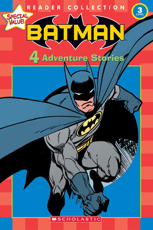 Scholastic Reader Collection Level 3: Batman: 4 Adventure Stories