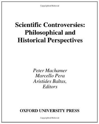 Scientific Controversies: Philosophical and Historical Perspectives