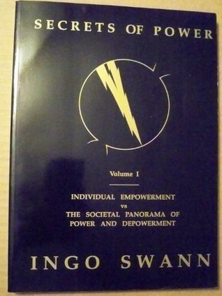 Secrets of Power by Ingo Swann, Vol. 1: Individual Empowerment vs the Societal Panorama of Power and Depowerment