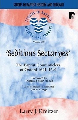 Seditious Sectaryes: The Baptist Conventicles of Oxford, 1641-1691