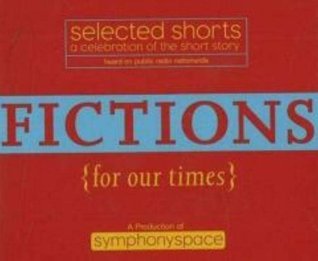 Selected Shorts: Fictions for Our Times: Listener Favorites Old & New