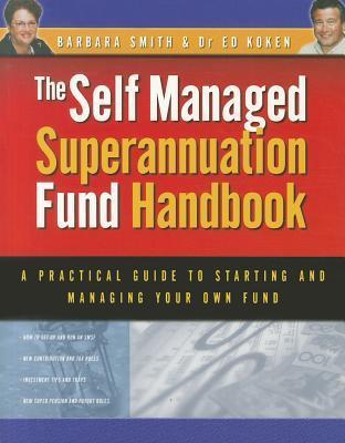 Self Managed Superannuation Fund Handbook: A Practical Guide to Starting and Managing Your Own Fund