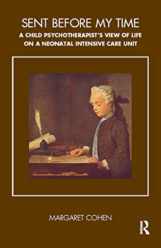 Sent Before My Time: A Child Psychotherapist's View of Life on a Neonatal Intensive Care Unit