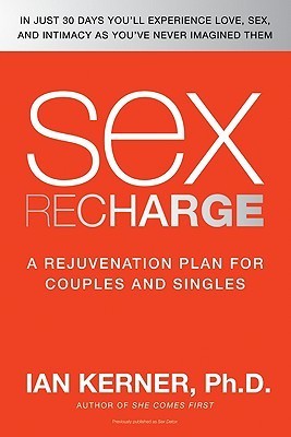 Sex Recharge: A Rejuvenation Plan for Couples and Singles