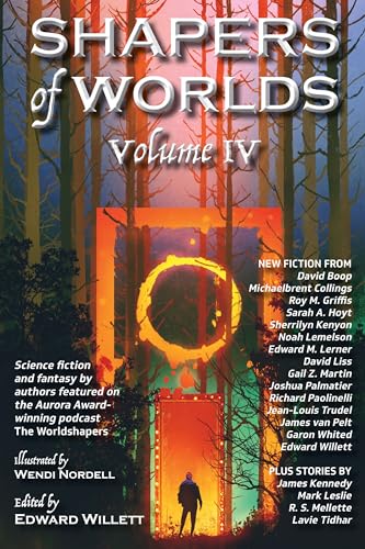 Shapers of Worlds Volume IV: Science fiction and fantasy by authors featured on The Worldshapers podcast