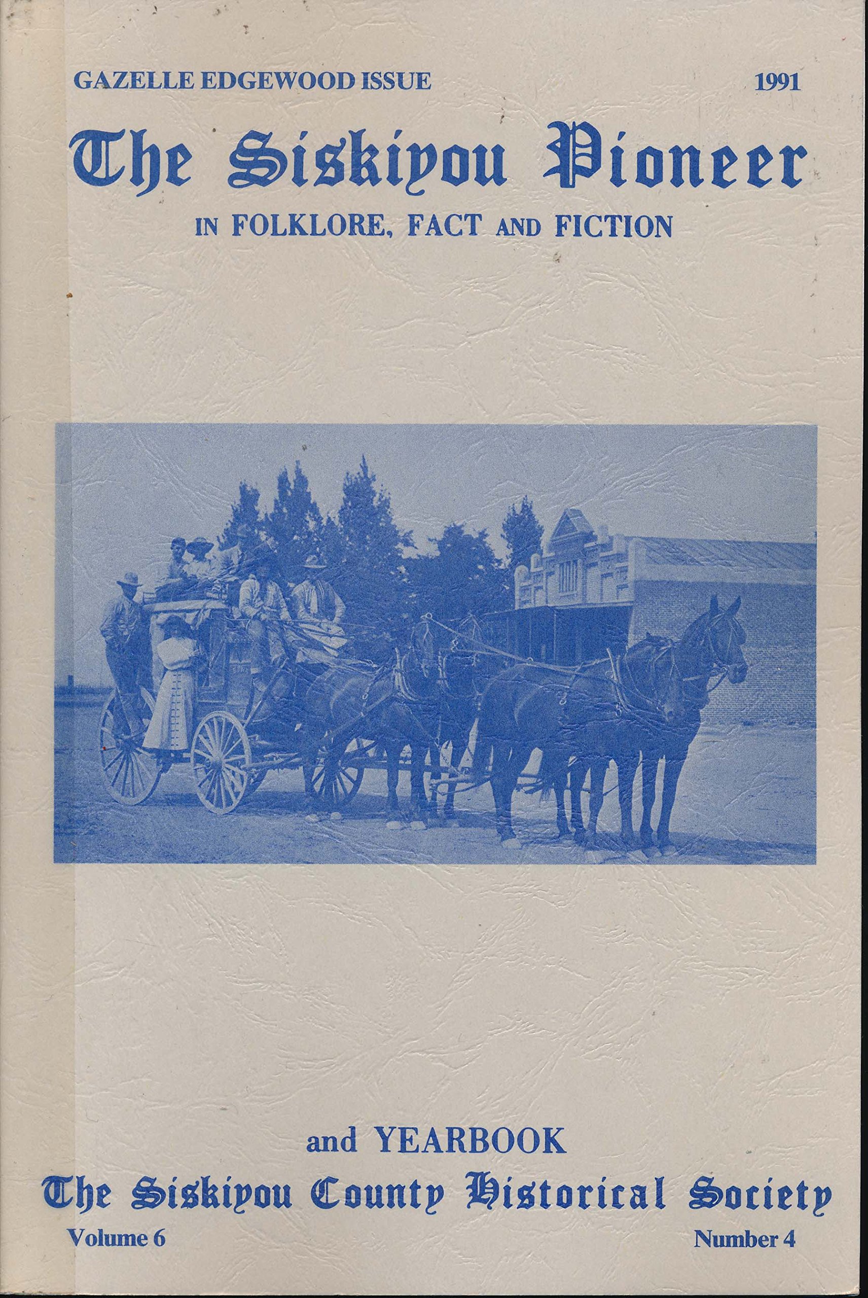 Siskiyou Pioneer in Folklore, Fact and Fiction 1991 Volume 6 Number 4: Gazelle Edgewood Issue