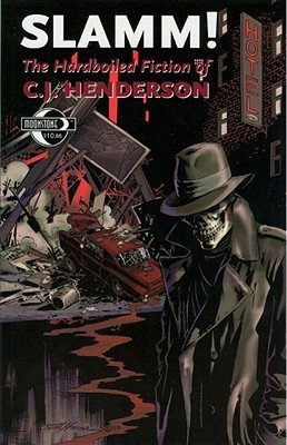 SLAMM! The Hardboiled Fiction Of C. J. Henderson