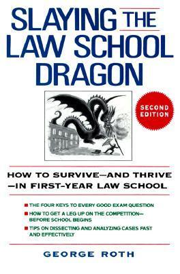 Slaying the Law School Dragon: How to Survive--And Thrive--In First-Year Law School