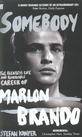 Somebody: The Reckless Life and Remarkable Career of Marlon Brando