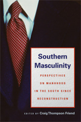 Southern Masculinity: Perspectives on Manhood in the South since Reconstruction