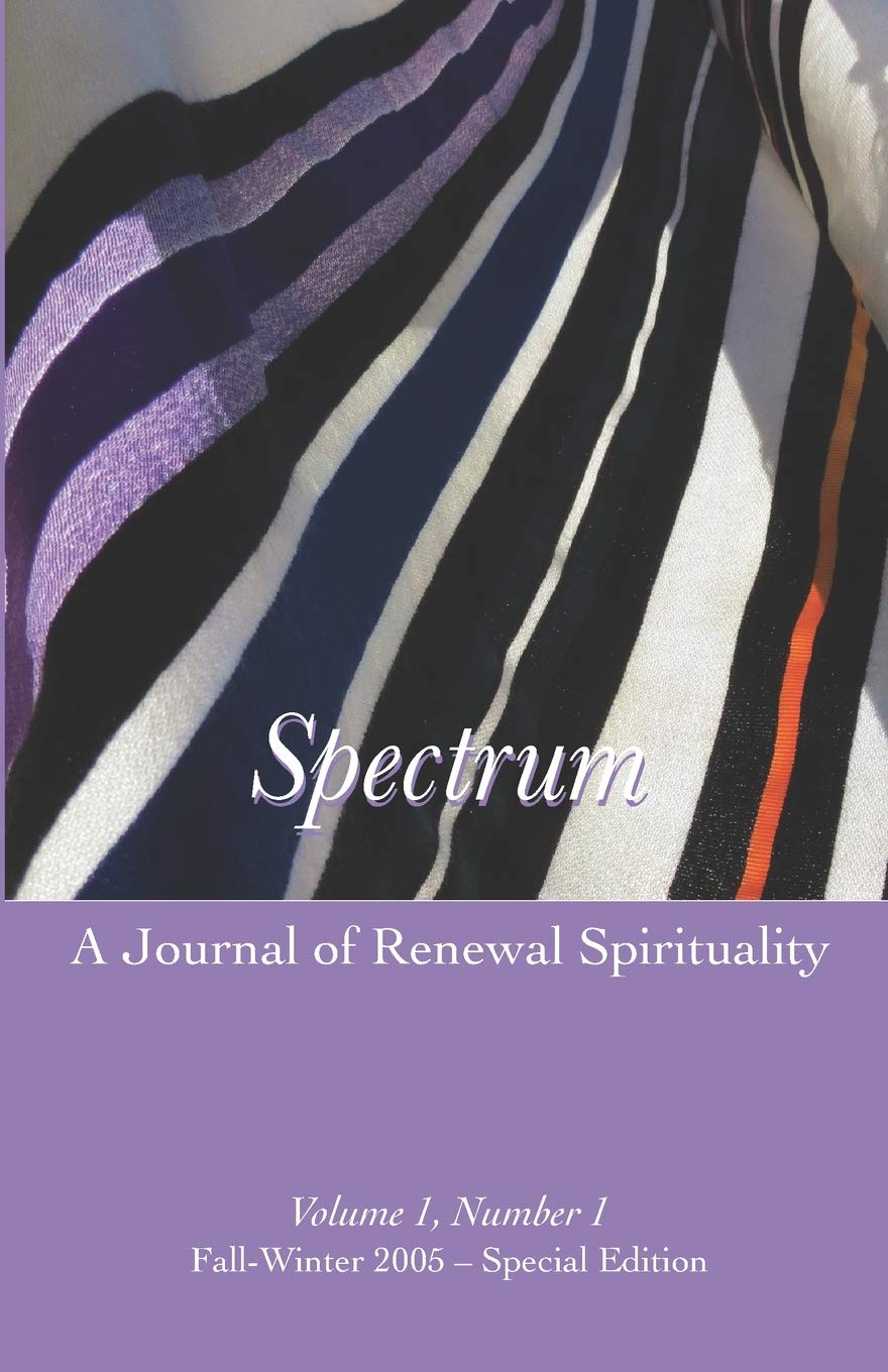 Spectrum: A Journal of Renewal Spirituality: Volume 1, Number 1 Winter 2005 – Special Edition