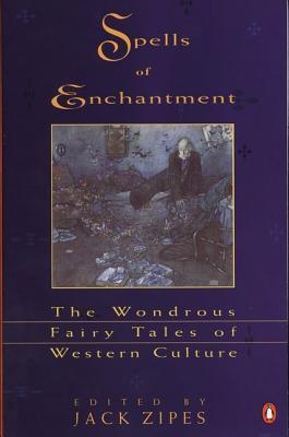 Spells of Enchantment: The Wondrous Fairy Tales of Western Culture