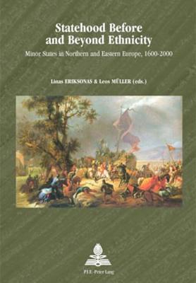 Statehood Before and Beyond Ethnicity: Minor States in Northern and Eastern Europe, 1600-2000