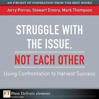 Struggle with the Issue, Not Each Other: Using Confrontation to Harvest Success