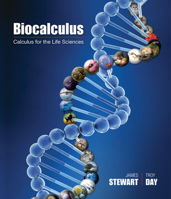 Student Solutions Manual for Stewart/Day's Calculus for Life Sciences and Biocalculus: Calculus, Probability, and Statistics for the Life Sciences