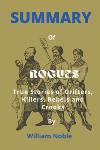 SUMMARY OF ROGUES: True Stories of Grifters, Killers, Rebels and Crooks By Patrick Radden Keefe