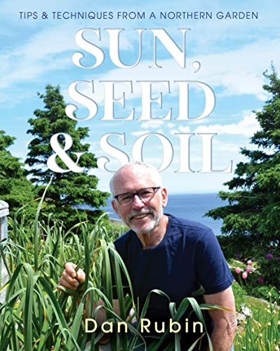 Sun, Seed and Soil: Tips and Techniques from a Northern Garden