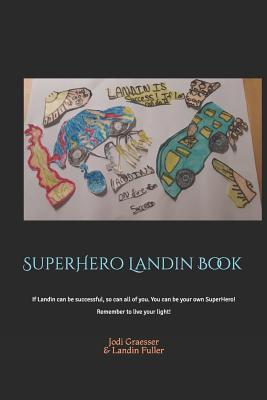 SuperHero Landin Book: If Landin can be successful, so can all of you. You can be your own SuperHero! Remember to live your light!