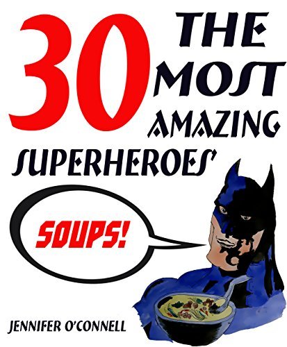 Superheroes' Healthy Slow Cooker Cookbook: 30 The Most Amazing Paleo Slow Cooker Soup Recipes For Your Inner Superhero!
