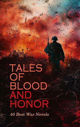 Tales of Blood and Honor – 40 Best War Novels: The Downfall, The Day of the Beast, The Four Feathers, Waverly, Over the Border, Under Fire, The Last of the Mohicans
