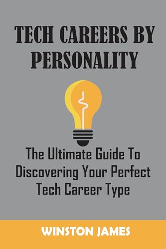 TECH CAREERS BY PERSONALITY: The Ultimate Guide To Discovering Your Perfect Tech Career Type.