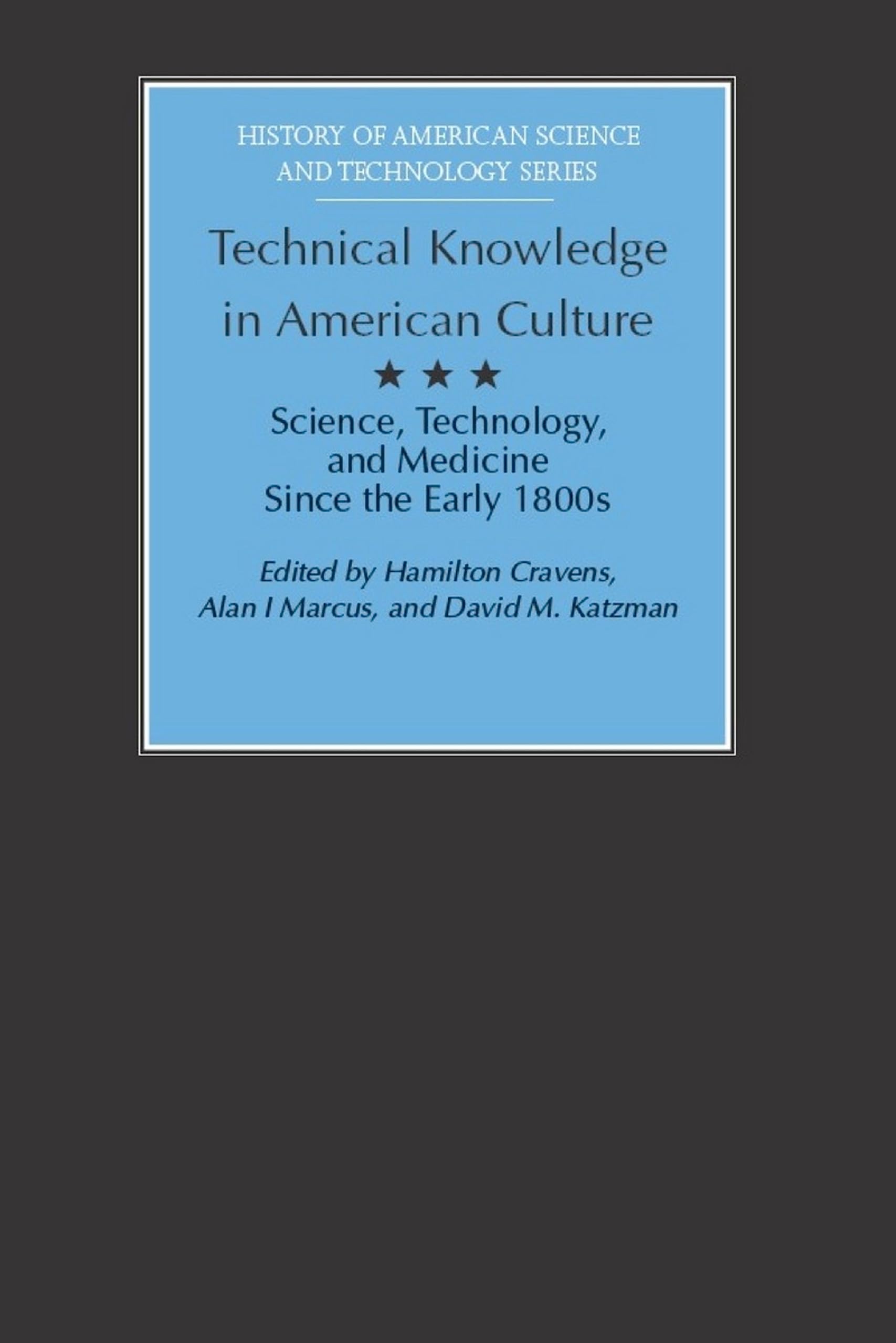 Technical Knowledge in American Culture: Science, Technology, and Medicine Since the Early 1800s