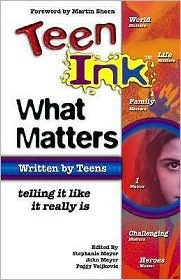 Teen Ink: What Matters - Written by Teens Telling It Like It Really Is
