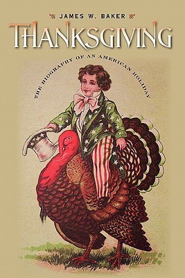 Thanksgiving: The Biography of an American Holiday