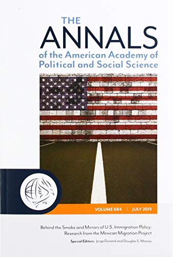 The ANNALS of the American Academy of Political and Social Science: Behind the Smoke and Mirrors of U.S. Immigration Policy: Research from the Mexican Migration Project