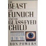 The Beast, the Eunuch, and the Glass-Eyed Child: Television in the '80s