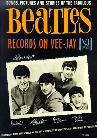The Beatles Records on Vee-Jay: Songs, Pictures & Stories of the Fabulous Beatles Records on Vee-Jay