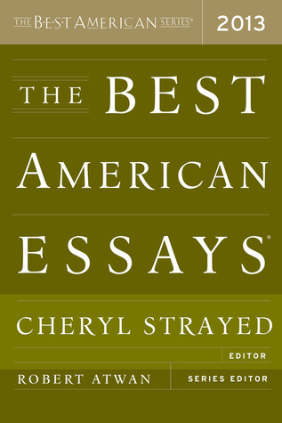 The Best American Essays 2013: Fine Writing and Thought-Provoking Essays Selected by Cheryl Strayed, Wild Author