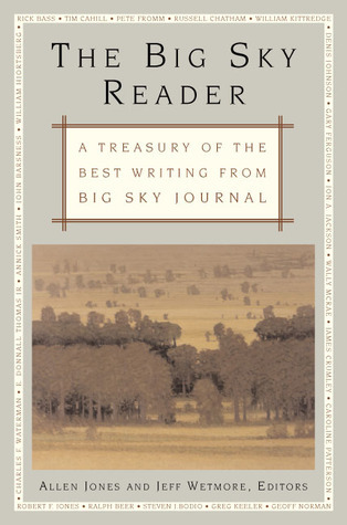 The Big Sky Reader: A Treasury of the Best Writing from Big Sky Journal