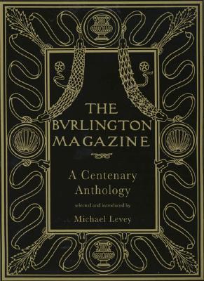 The Burlington Magazine: A Centenary Anthology