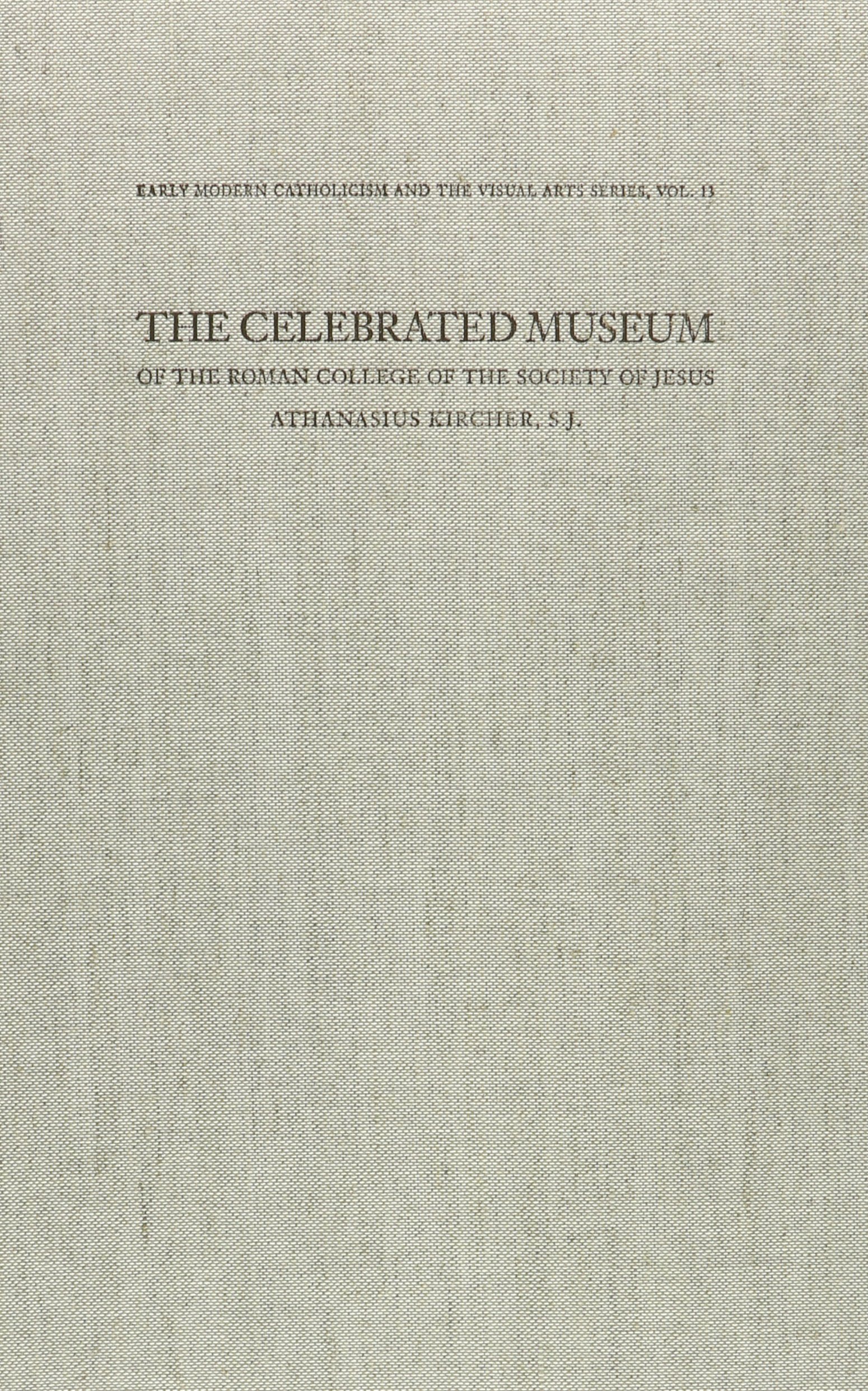 The Celebrated Museum of the Roman College of the Society of Jesus: A facsimile of the 1678 Amsterdam edition of Giorgio de Sepi's description of ... Modern Catholicism and the Visual Arts)