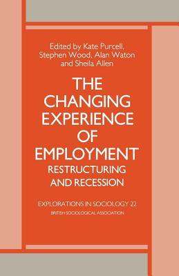 The Changing Experience of Employment: Restructuring and Recession