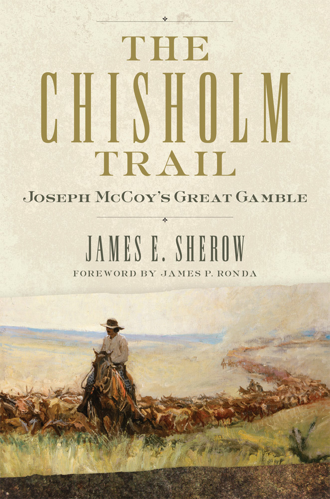 The Chisholm Trail: Joseph McCoy's Great Gamble (Volume 3)