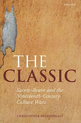 The Classic: Sainte-Beuve and the Nineteenth-Century Culture Wars