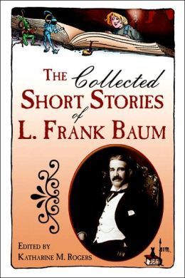 The Collected Short Stories of L. Frank Baum
