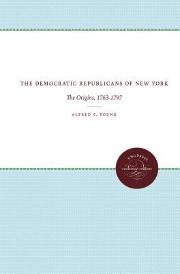 The Democratic Republicans of New York: The Origins, 1763-1797