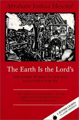 The Earth Is the Lord's: The Inner World of the Jew in Eastern Europe