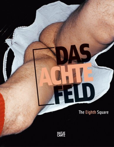 The Eighth Square: Gender, Life and Desire in Art Since 1960 / Das achte Feld: Geschlechter, Leben und Begehren in der Kunst seit 1960