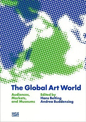 The Global Art World: Audiences, Markets, and Museums