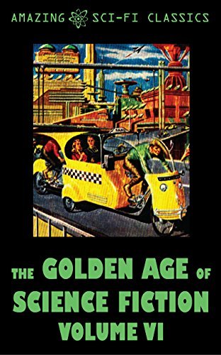 The Golden Age of Science Fiction - Volume VI